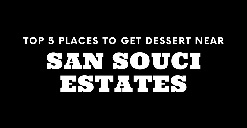 Top 5 Places to Get Dessert Near San Souci Estates